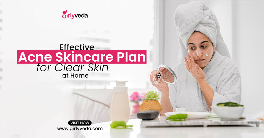 Effective Acne Skincare Plan For Clear Skin At Home