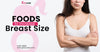 14 Foods to Increase Your Breast Size Naturally